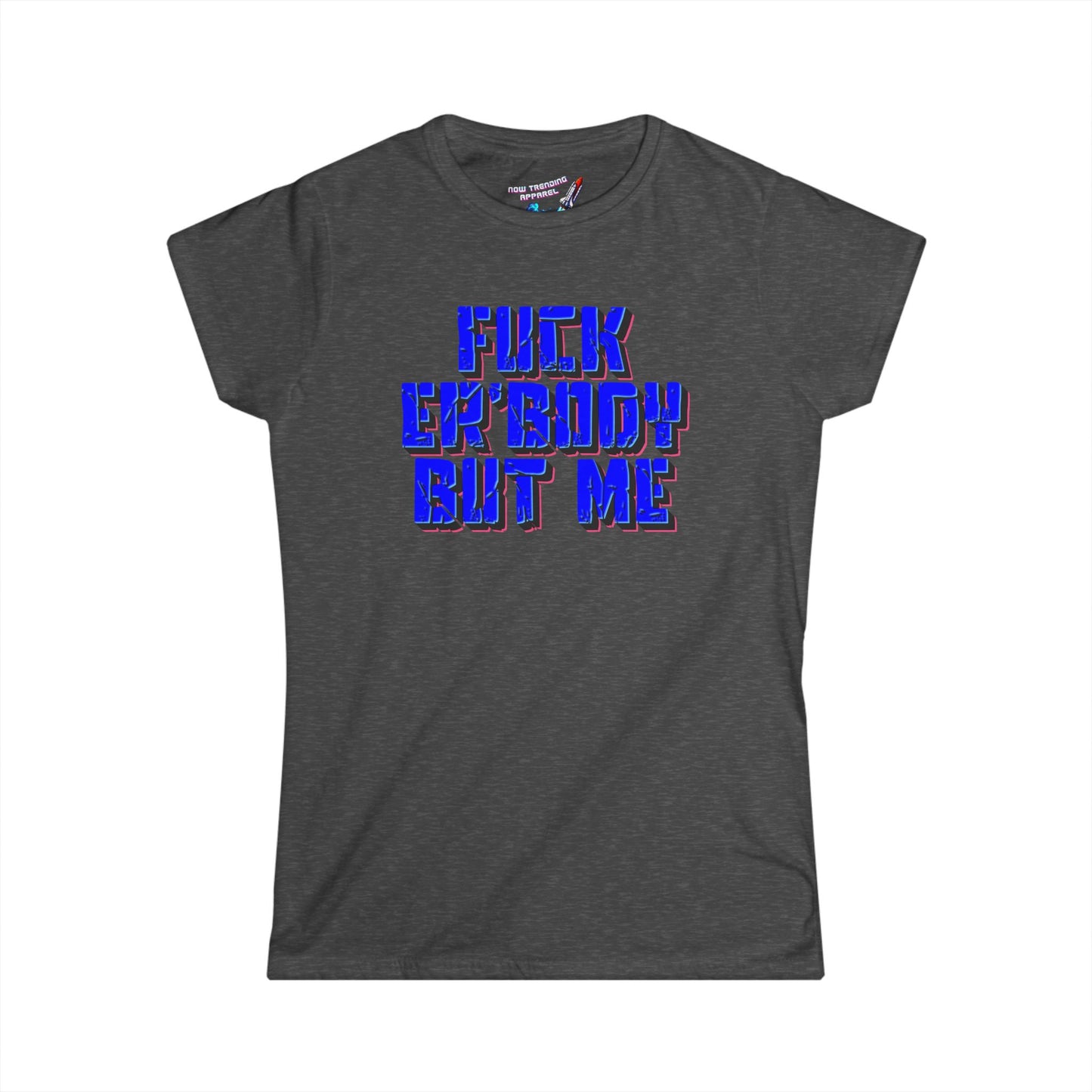 'Fuck Er'body' Women's Graphic T-Shirt