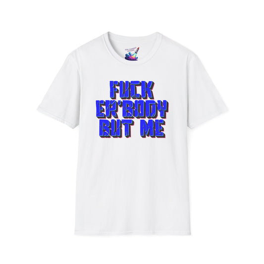 'Fuck Er'body' Unisex Graphic T-Shirt